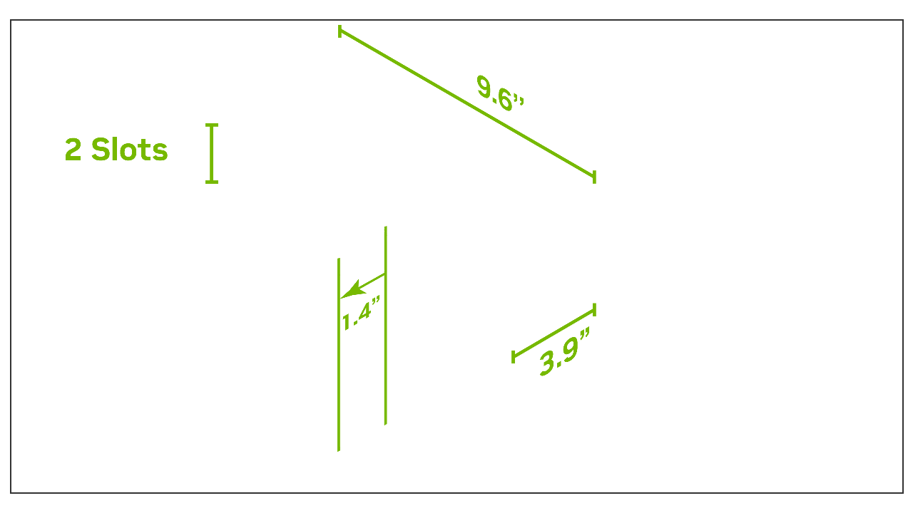 Must have space for 9.6" (244mm) x 3.9" (98mm) x 2-slot card (35mm).